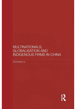 Multinationals, Globalisation and Indigenous Firms in China