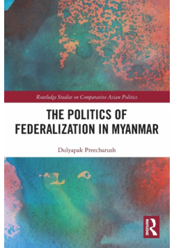 The Politics of Federalization in Myanmar