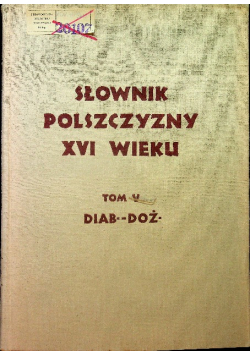 Słownik polszczyzny XVI wieku Tom 5