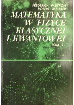 Matematyka w fizyce klasycznej i kwantowej tom I