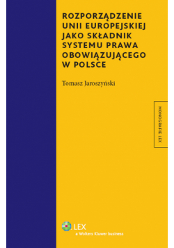 Rozporządzenie Unii Eeuropejskiej jako składnik systemu prawa obowiązującego w Polsce