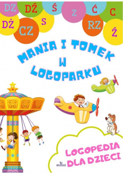 Mania i Tomek w logoparku. Logopedia dla dzieci