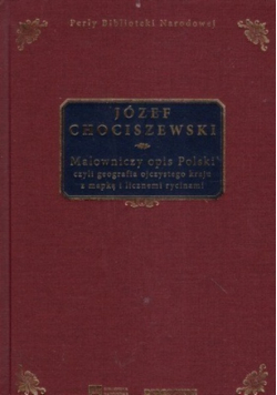 Malowniczy opis Polski czyli geografia ojczystego kraju z mapką i licznemi rycinami