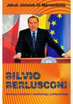 Jóźwiak Marcantonio Jakub - Silvio Berlusconi Geniusz mediów i marketingu politycznego