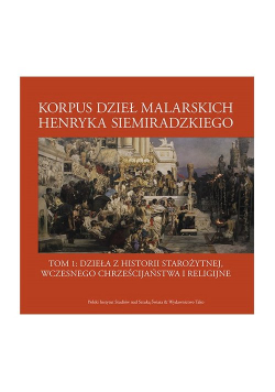 Korpus dzieł malarskich Henryka Siemiradzkiego Tom 1