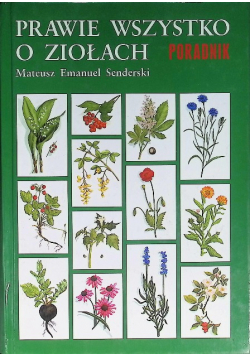 Prawie wszystko o ziołach i ziołolecznictwie