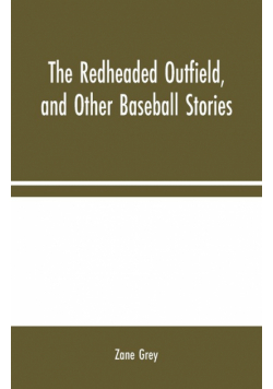 The Redheaded Outfield, and Other Baseball Stories