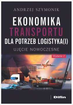 Ekonomika transportu dla potrzeb logistyka(i). Ujęcie nowoczesne wyd. 2