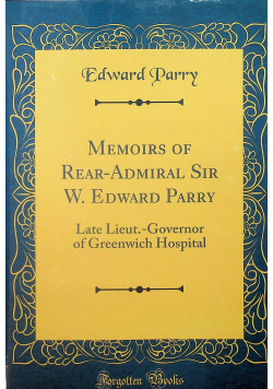 Memoirs of Rear - Admiral Sir W Edward Parry Reprint z 1857 r.