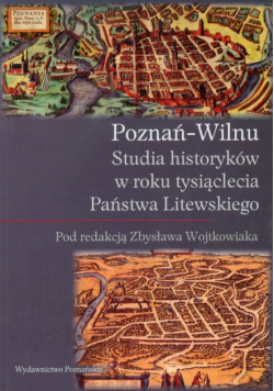 Poznań Wilnu: Studia historyków w roku tysiąclecia Państwa Litewskiego