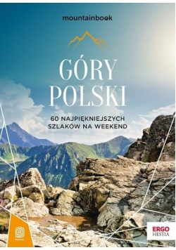 Góry Polski 60 najpiekniejszych szkaków na weeken