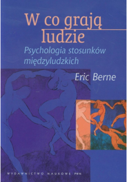 W co grają ludzie. Psychologia stosunków międzyludzkich
