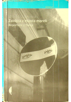 Zabójca z miasta moreli Reportaże z Turcji