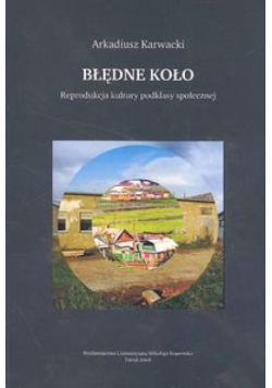 Błędne koło Reprodukcja kultury podklasy społecznej