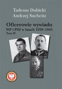Oficerowie wywiadu WP i PSZ w latach 19391945 T.4