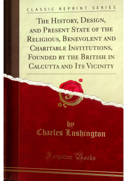 The history design and present state of the religous benevolent and charitable institutions reprint z 1824 r
