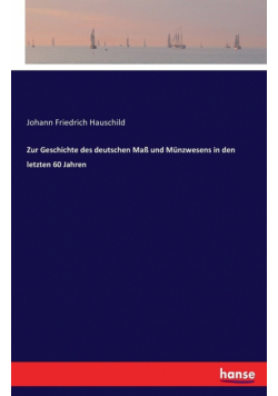 Zur Geschichte des deutschen Maß und Münzwesens in den letzten 60 Jahren