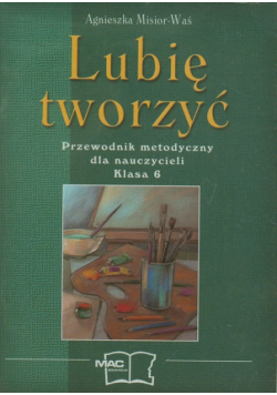 Lubię tworzyć 6 Plastyka Przewodnik metodyczny
