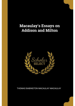 Macaulay's Essays on Addison and Milton