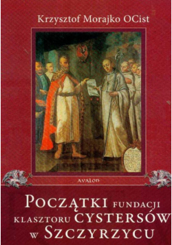 Początki fundacji klasztoru Cystersów w Szczyrzycu