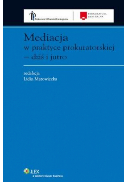 Mediacja w praktyce prokuratorskiej - dziś i jutro