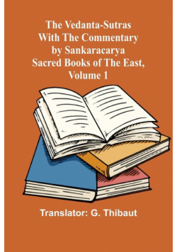 The Vedanta-Sutras with the Commentary by Sankaracarya; Sacred Books of the East, Volume 1