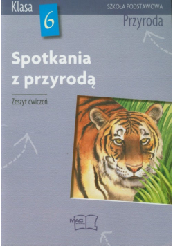 Spotkania z przyrodą 6 Przyroda Zeszyt ćwiczeń