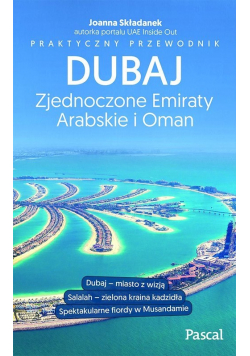 Dubaj, Zjednoczone Emiraty Arabskie i Oman Praktyczny przewodnik
