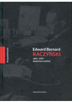 Edward Bernard Raczyński 1891-1993 dyplomata i polityk