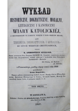 Wykład Historyczny Dogmatyczny Moralny Liturgiczny i Kanoniczny Wiary Katolickiej Tom 2 1857 r.