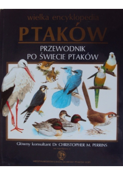 Wielka encyklopedia ptaków przewodnik po świecie ptaków
