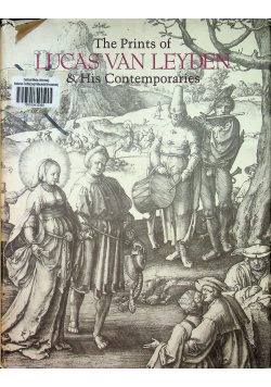 The Prints of Lucas van Leyden and his contemporaries