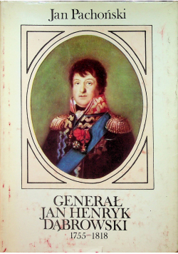 Generał Jan Henryk Dąbrowski 1755 - 1818