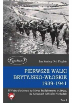 Pierwsze walki brytyjsko-włoskie 1939 - 1941 Tom 1