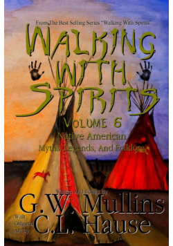 Walking With Spirits Volume 6 Native American Myths, Legends, And Folklore