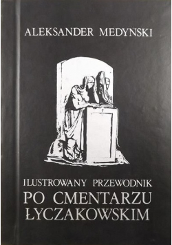 Ilustrowany przewodnik Po cmentarzu Łyczakowskim Reprint z 1937 r