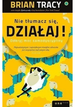Nie tłumacz się działaj