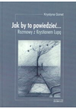 Jak by to powiedzieć...Rozmowy z Krystianem Lupą