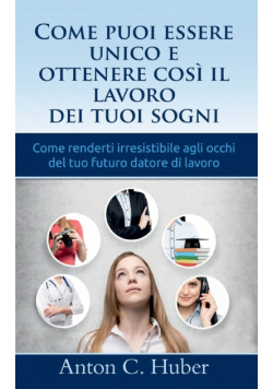 Come puoi essere unico e ottenere così il lavoro dei tuoi sogni