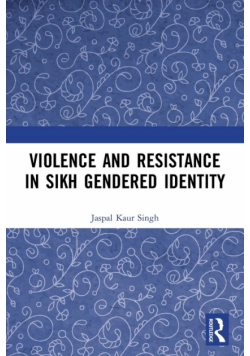 Violence and Resistance in Sikh Gendered Identity