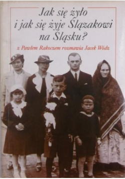 Jak się żyło i jak się żyje Ślązakowi na Śląsku