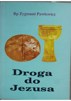 Droga do Jezusa Wskazania metodyczne dla Katechetów Przygotowanie dzieci pierwszokomunijnych