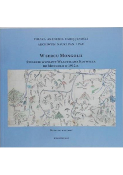 W sercu Mongolii. Stulecie wyprawy Władysława Kotwicza do Mongolii 1912 r.