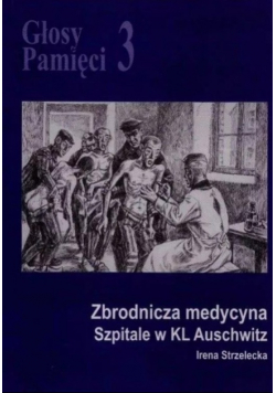 Głosy Pamięci 3 Zbrodnicza Medycyna Szpitale W Kl Auschwitz
