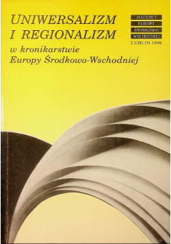Uniwersalizm i regionalizm w kronikarstwie Europy Środkowo-Wschodniej