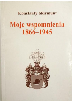 Moje wspomnienia 1866 1945