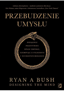 Przebudzenie umysłu. Osiągnij pozytywny stan umysłu czerpiąc z filozofii i neuropsychologii