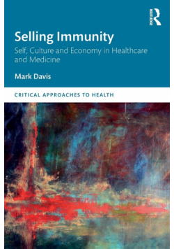 Selling Immunity Self, Culture and Economy in Healthcare and Medicine