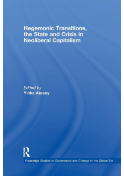 Hegemonic Transitions, the State and Crisis in Neoliberal Capitalism