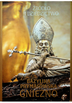 Źródło i dziedzictwo Bazylika prymasowska - Gniezno